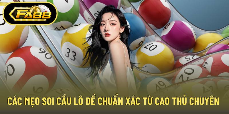 Các mẹo soi cầu lô đề chuẩn xác từ cao thủ chuyên nghiệp
