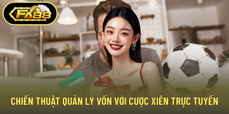 Chiến thuật quản lý vốn với cược xiên trực tuyến