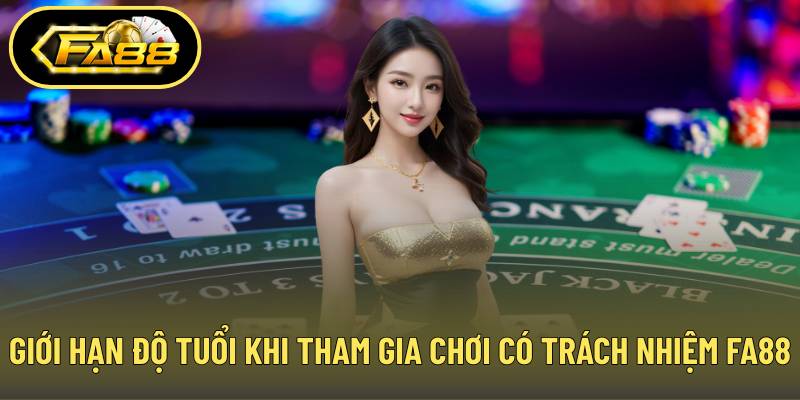 Giới hạn độ tuổi khi tham gia chơi có trách nhiệm FA88