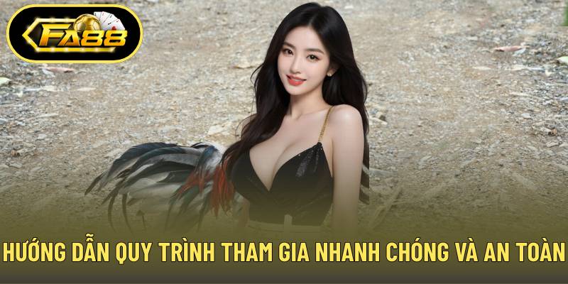 Hướng dẫn quy trình tham gia nhanh chóng và an toàn