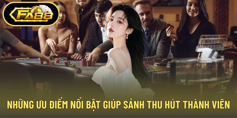 Những ưu điểm nổi bật giúp sảnh cược thu hút thành viên