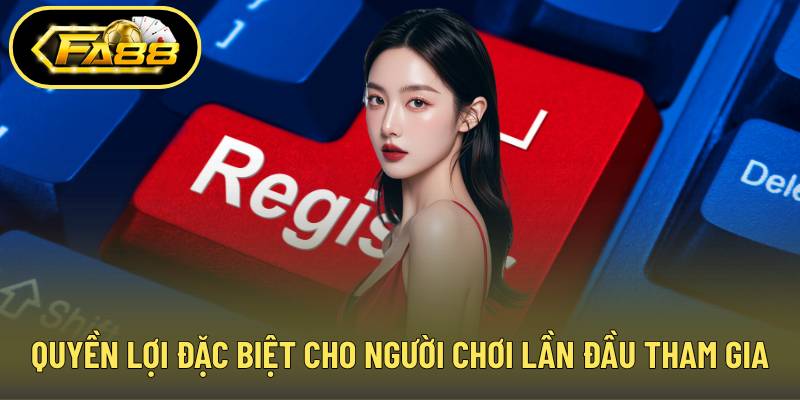Quyền lợi đặc biệt cho người chơi lần đầu tham gia