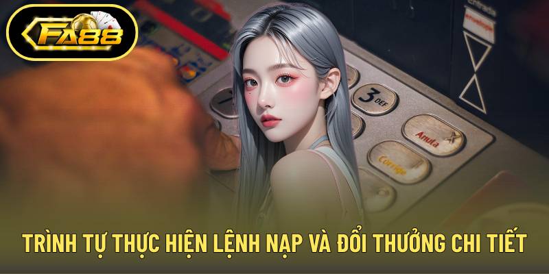Trình tự thực hiện lệnh nạp và đổi thưởng chi tiết