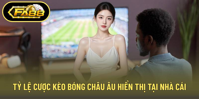 Tỷ lệ cược kèo bóng châu Âu hiển thị tại nhà cái